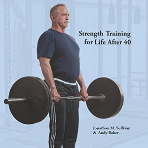 The Barbell Prescription: Strength Training for Life After 40