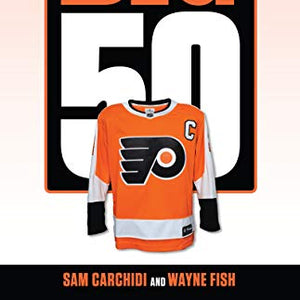The Big 50: Philadelphia Flyers: The Men and Moments that Made the Philadelphia Flyers