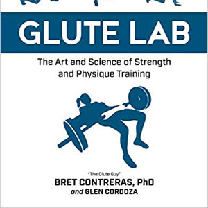 Glute Lab: The Art and Science of Strength and Physique Training