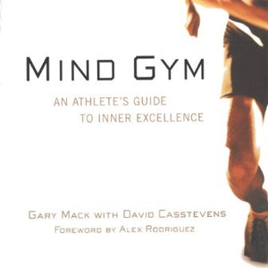 Mind Gym: An Athlete's Guide to Inner Excellence