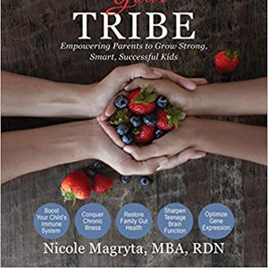 Nourish Your Tribe: Empowering Parents to Grow Strong, Smart, Successful Kids