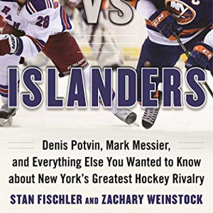 Rangers vs. Islanders: Denis Potvin, Mark Messier, and Everything Else You Wanted to Know about New York?s Greatest Hockey Rivalry Kindle Edition