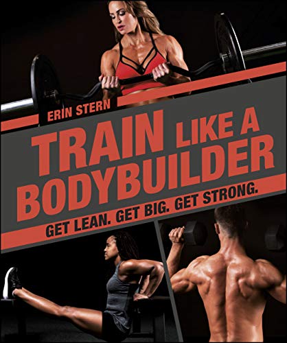 Train Like a Bodybuilder: Get Lean. Get Big. Get Strong