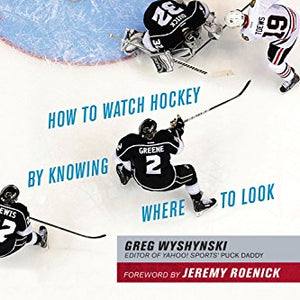 Take Your Eye Off the Puck: How to Watch Hockey By Knowing Where to Loo