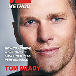 he TB12 Method: How to Achieve a Lifetime of Sustained Peak Performance