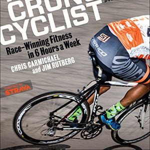 The Time-Crunched Cyclist: Race-Winning Fitness in 6 Hours a Week, 3rd Ed.